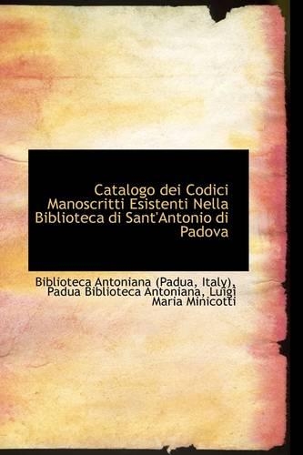 Catalogo Dei Codici Manoscritti Esistenti Nella Biblioteca Di Sant'antonio Di Padova
