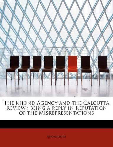 The Khond Agency and the Calcutta Review: Being a Reply in Refutation of the Misrepresentations(English)