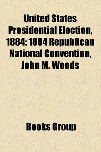 United States Presidential Election, 1884: United States Presidential Candidates, 1884, United States Vice-Presidential Candidates, 1884(English)