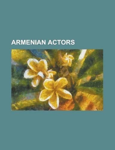 Armenian Actors: Adile Na It, Anna Elbakyan, Aramazd Stepanian, Aram Miskaryan, Armen Dzhigarkhanyan, Arsinee Khanjian, Arthur Elbakyan(English)