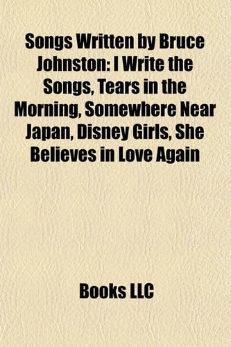Songs Written by Bruce Johnston: I Write the Songs, Tears in the Morning, Somewhere Near Japan, Disney Girls, She Believes in Love Again(English)