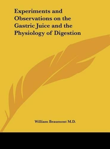 Experiments and Observations on the Gastric Juice and the Physiology of Digestion: (English)