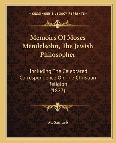 Memoirs Of Moses Mendelsohn, The Jewish Philosopher