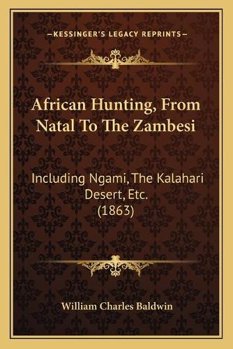 African Hunting, From Natal To The Zambesi