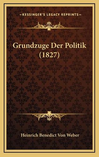 Grundzuge Der Politik (1827): (German)