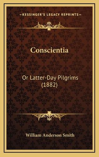 Conscientia: Or Latter-Day Pilgrims (1882)(English)