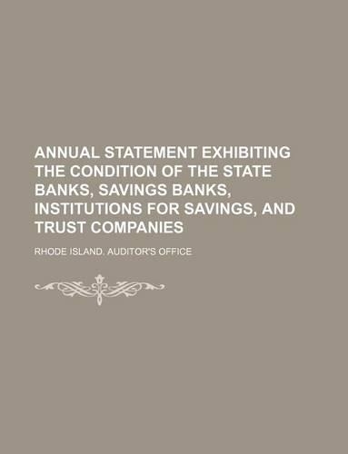 Annual Statement Exhibiting the Condition of the State Banks, Savings Banks, Institutions for Savings, and Trust Companies