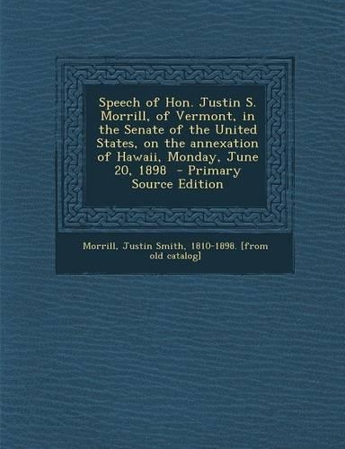 Speech of Hon. Justin S. Morrill, of Vermont, in the Senate of the United States, on the Annexation of Hawaii, Monday, June 20, 1898