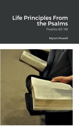 Life Principles From the Psalms: Psalms 63-118