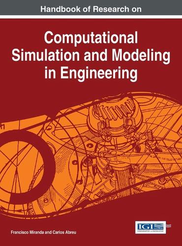 Handbook of Research on Computational Simulation and Modeling in Engineering: (Advances in Systems Analysis, Software Engineering, and High Performance Computing:)