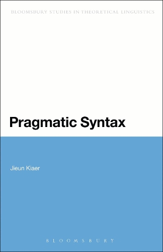Pragmatic Syntax: (Bloomsbury Studies in Theoretical Linguistics)