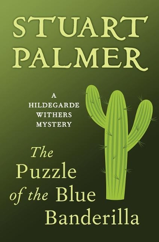 The Puzzle of the Blue Banderilla: (7 Hildegarde Withers Mysteries)