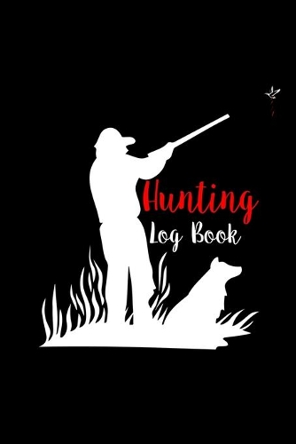 Hunting Log Book: Hunting Log Book, Diary Or Notebook For. 110 Story Paper Pages. 6 in x 9 in Cover.
