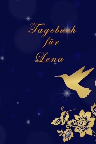 Tagebuch für Lena: Lena´s Tagebuch, - Tagebuch für Mädchen und Frauen- halte deine Erlebnisse fest, - Tagebuch der Achtsamkeit, -Geschenk für jedes Mädchen,