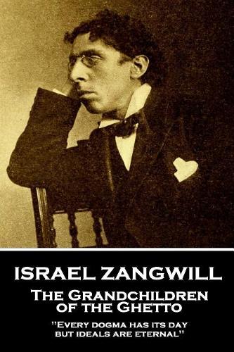 Israel Zangwill - The Grandchildren of the Ghetto