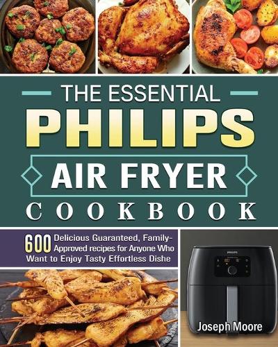 The Essential Philips Air fryer Cookbook