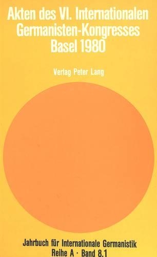 Akten Des VI. Internationalen Germanisten-Kongresses- Basel 1980
