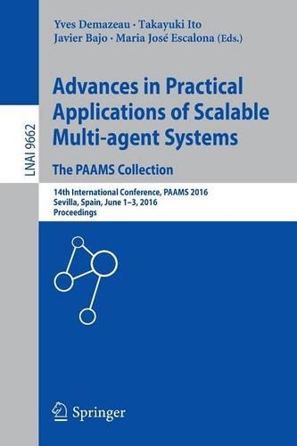 Advances in Practical Applications of Scalable Multi-agent Systems. The PAAMS Collection: 14th International Conference, PAAMS 2016, Sevilla, Spain, June 1-3, 2016, Proceedings(Lecture Notes in Artificial Intelligence)