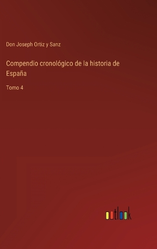 Compendio cronológico de la historia de España: Tomo 4