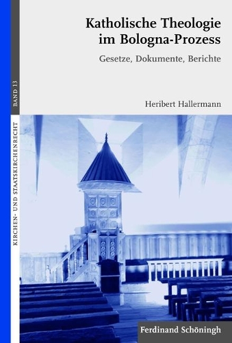 Katholische Theologie Im Bologna-Prozess: Gesetze, Dokumente, Berichte(13 Kirchen- Und Staatskirchenrecht)