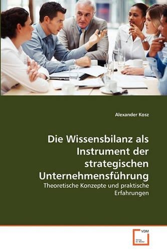 Die Wissensbilanz als Instrument der strategischen Unternehmensführung: (German)