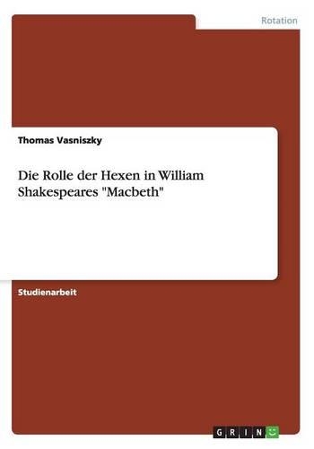 Die Rolle der Hexen in William Shakespeares Macbeth