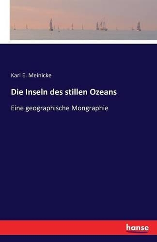 Die Inseln des stillen Ozeans: Eine geographische Monographie(German)