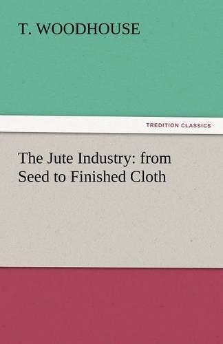 Jute Industry: From Seed to Finished Cloth(English)