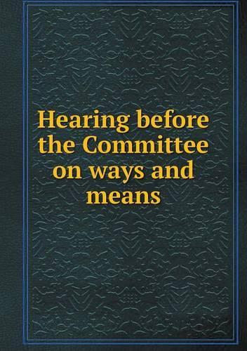 Hearing before the Committee on ways and means: (English)