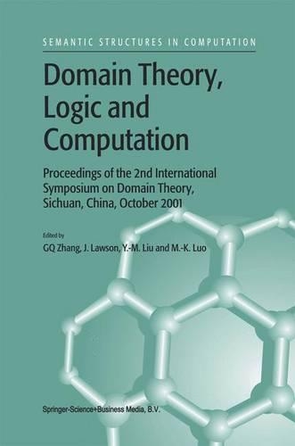 Domain Theory, Logic and Computation: Proceedings of the 2nd International Symposium on Domain Theory, Sichuan, China, October 2001(3 Semantics Structures in Computation)