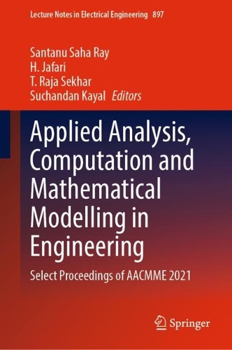 Applied Analysis, Computation and Mathematical Modelling in Engineering: Select Proceedings of AACMME 2021(897 Lecture Notes in Electrical Engineering)