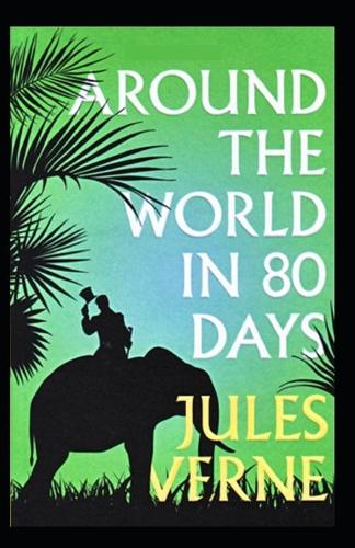 Around the World in Eighty Days BY Jules Verne: (Annotated Edition)