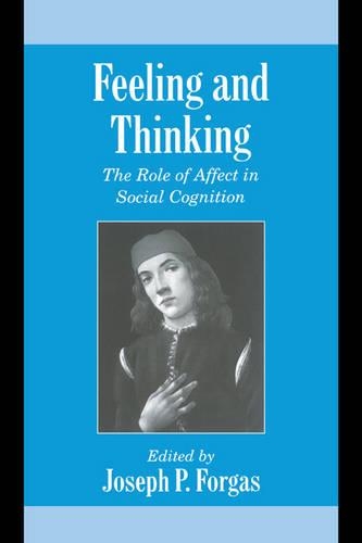 Feeling and Thinking: The Role of Affect in Social Cognition(Studies in Emotion and Social Interaction)