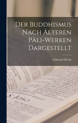 Der Buddhismus Nach Älteren Pâli-Werken Dargestellt