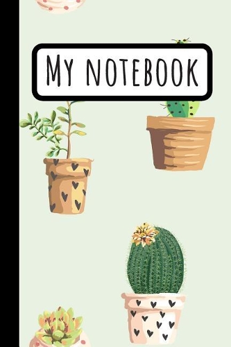 My Notebook: Cute Cactus Composition Journal - Cactus Lovers Gifts - 120 Lined 6x9