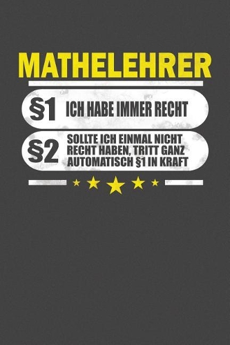 Mathelehrer §1 Ich Habe Immer Recht §2 Sollte Ich Einmal Nicht Recht Haben, Tritt Ganz Automatisch §1 In Kraft