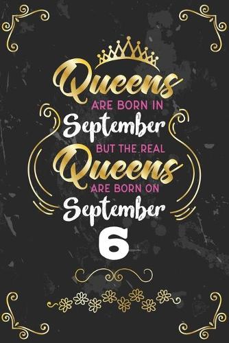 Queens Are Born In September But The Real Queens Are Born On September 6