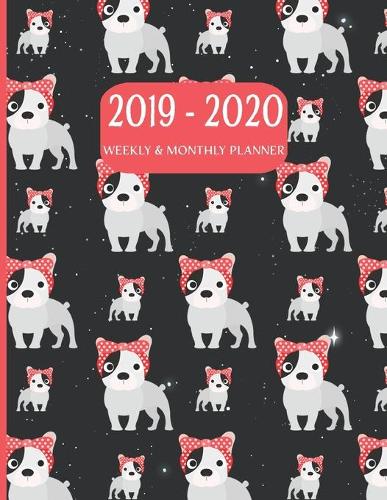 2019-2020 Weekly and Monthly Planner: Academic Planner Organizer (July 2019 through June 2020) - French Bulldog