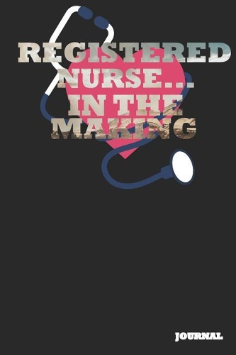 Registered Nurse Journal: In the Making Journal/Notebook Gift (6 X 9 - 110 Blank Pages)