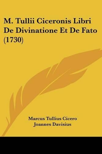 M. Tullii Ciceronis Libri De Divinatione Et De Fato (1730)