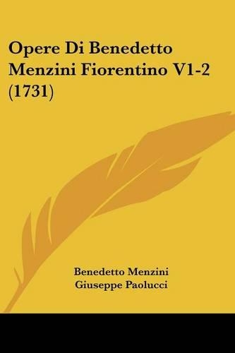 Opere Di Benedetto Menzini Fiorentino V1-2 (1731)