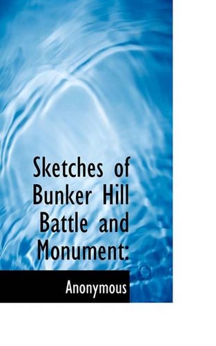 Sketches of Bunker Hill Battle and Monument: (English)