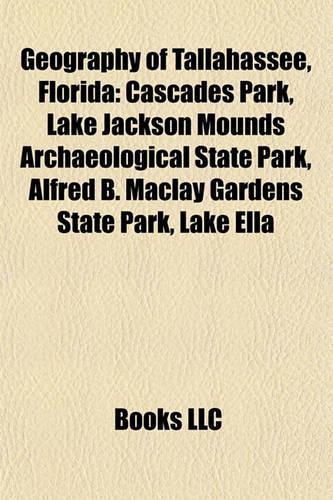 Geography of Tallahassee, Florida: Cascades Park, Lake Jackson Mounds Archaeological State Park, Alfred B. Maclay Gardens State Park, Lake Ella(English)