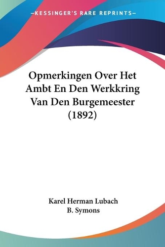 Opmerkingen Over Het Ambt En Den Werkkring Van Den Burgemeester (1892)
