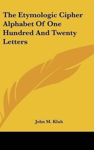 The Etymologic Cipher Alphabet of One Hundred and Twenty Letters