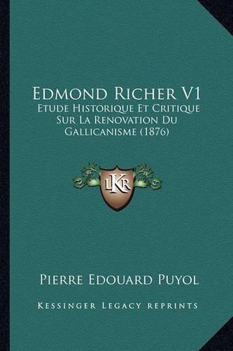 Edmond Richer V1: Etude Historique Et Critique Sur La Renovation Du Gallicanisme (1876)(English)