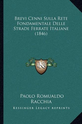 Brevi Cenni Sulla Rete Fondamentale Delle Strade Ferrate Italiane (1846): (Italian)
