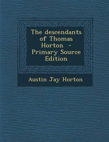 The Descendants of Thomas Horton - Primary Source Edition: (English)