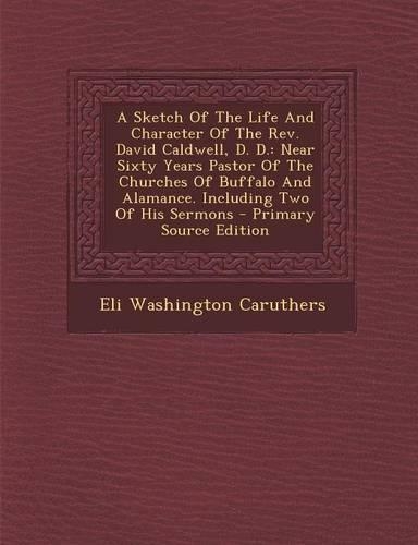 A Sketch of the Life and Character of the REV. David Caldwell, D. D.