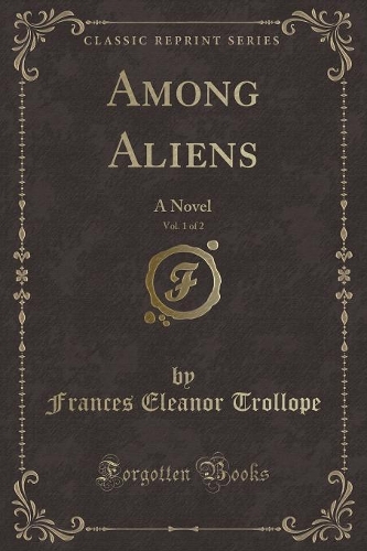 Among Aliens, Vol. 1 of 2: A Novel (Classic Reprint)(English)